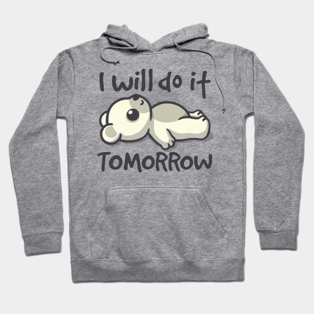 I will do it tomorrow bear Hoodie by NemiMakeit